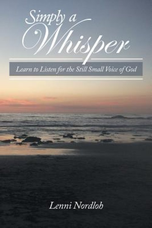 Simply a Whisper: Learn to Listen for the Still Small Voice of God