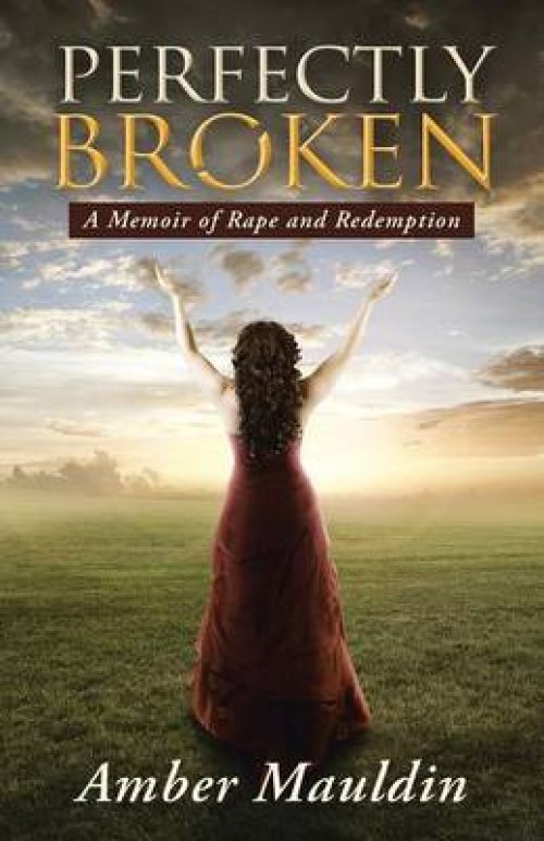 Perfectly Broken: A Memoir of Rape and Redemption