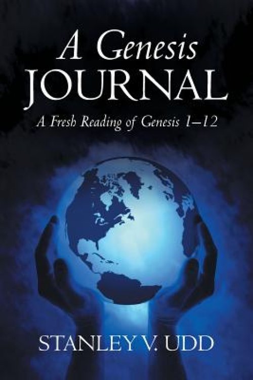 A Genesis Journal: A Fresh Reading of Genesis 1-12