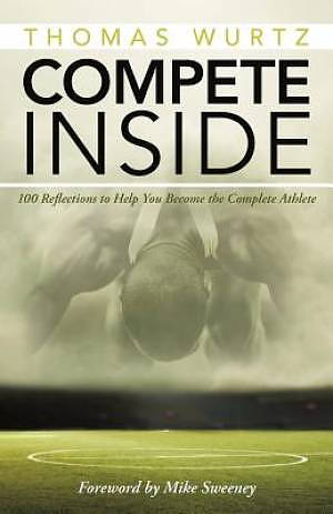 Compete Inside: 100 Reflections to Help You Become the Complete Athlete