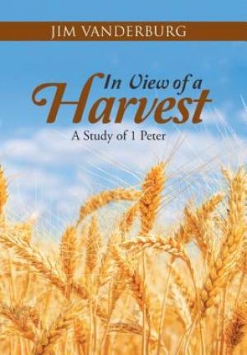 In View of a Harvest: A Study of 1 Peter