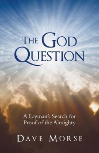 The God Question: A Layman's Search for Proof of the Almighty