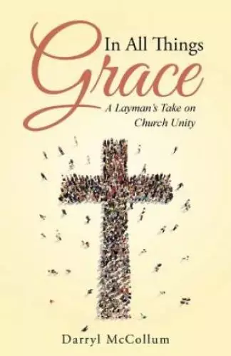 In All Things Grace: A Layman's Take on Church Unity