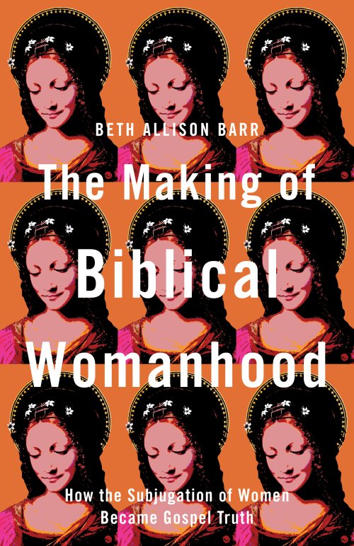 The Making of Biblical Womanhood