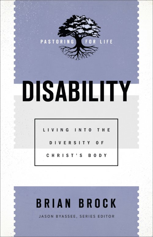 Disability (Pastoring for Life: Theological Wisdom for Ministering Well)