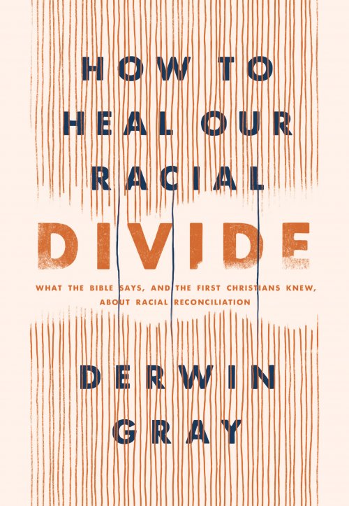 How to Heal Our Racial Divide: What the Bible Says, and the First Christians Knew, about Racial Reconciliation