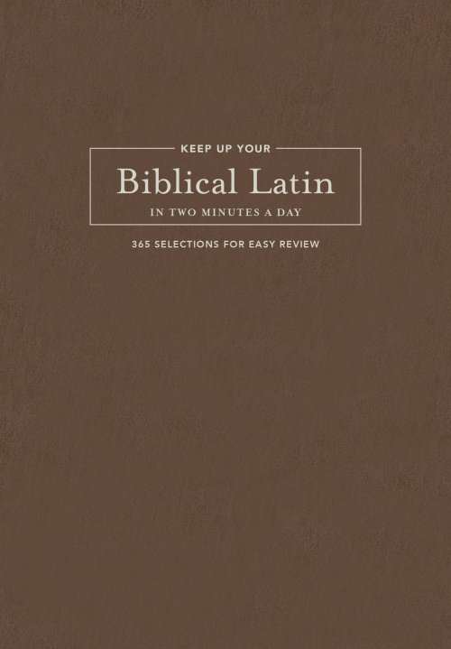 Keep Up Your Biblical Latin in Two Minutes a Day