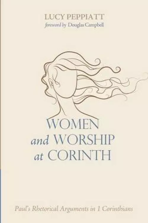 Women and Worship at Corinth: Paul's Rhetorical Arguments in 1 Corinthians