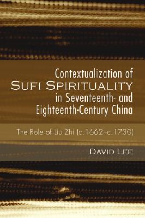 Contextualization of Sufi Spirituality in Seventeenth- And Eighteenth-Century China