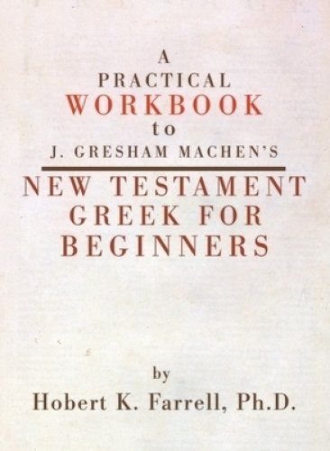 A Practical Workbook to J. Gresham Machen's New Testament Greek for Beginners