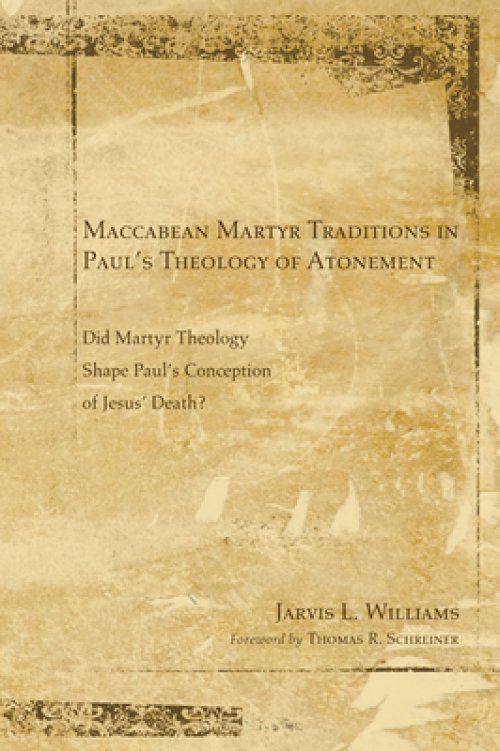 Maccabean Martyr Traditions in Paul's Theology of Atonement