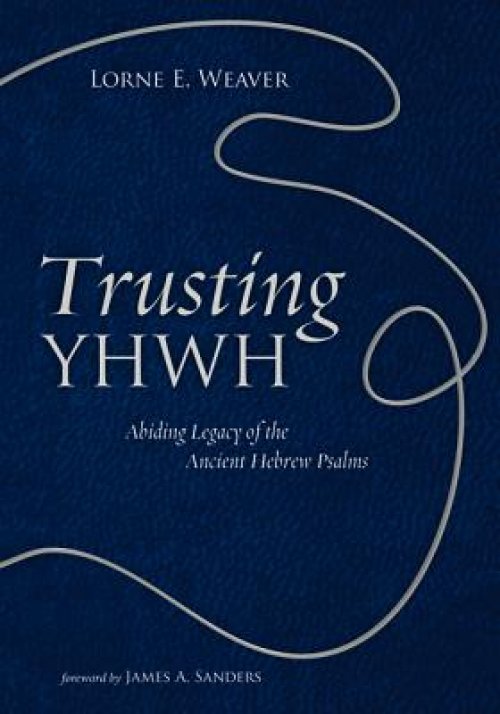 Trusting Yhwh: Abiding Legacy of the Ancient Hebrew Psalms