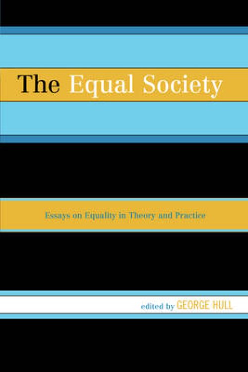 The Equal Society: Essays on Equality in Theory and Practice