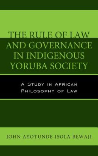 The Rule of Law and Governance in Indigenous Yoruba Society: A Study in African Philosophy of Law