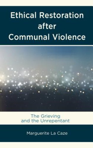 Ethical Restoration After Communal Violence: The Grieving and the Unrepentant