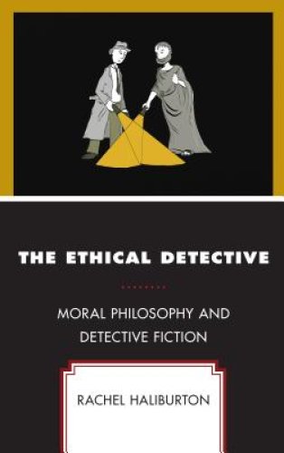 The Ethical Detective: Moral Philosophy and Detective Fiction