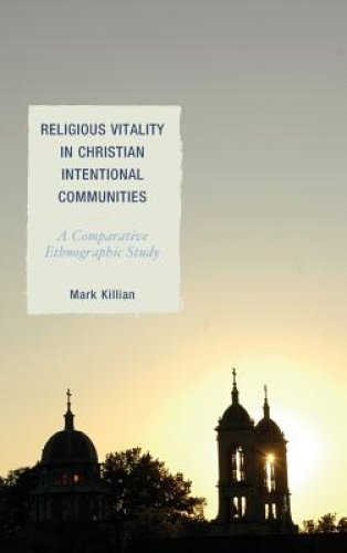 Religious Vitality in Christian Intentional Communities: A Comparative Ethnographic Study