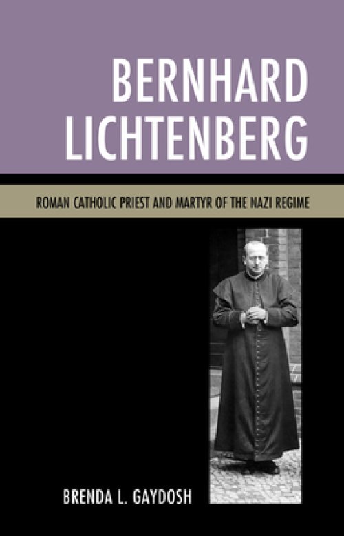 Bernhard Lichtenberg: Roman Catholic Priest and Martyr of the Nazi Regime