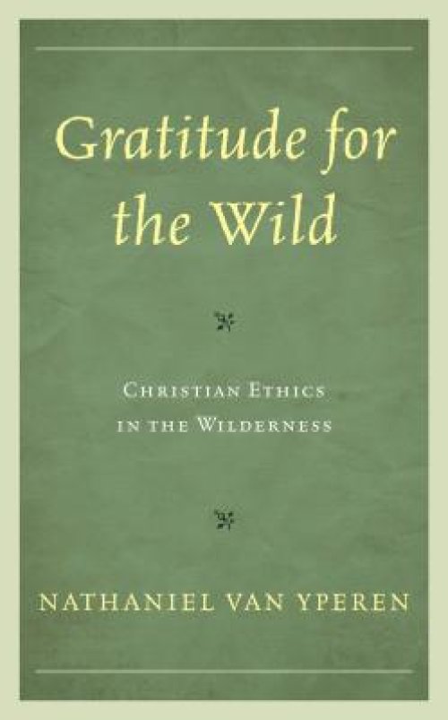 Gratitude for the Wild: Christian Ethics in the Wilderness