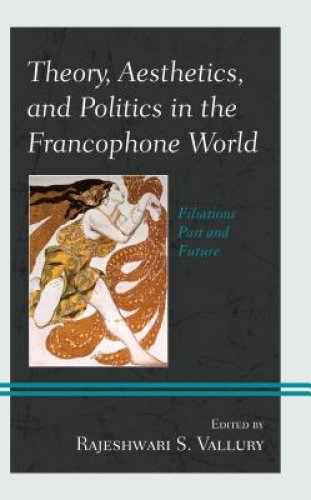 Theory, Aesthetics, And Politics In The Francophone World