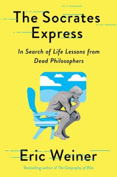 The Socrates Express: In Search of Life Lessons from Dead Philosophers