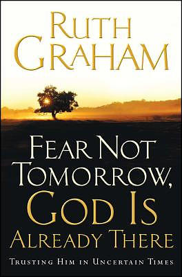 Fear Not Tomorrow, God is Already There