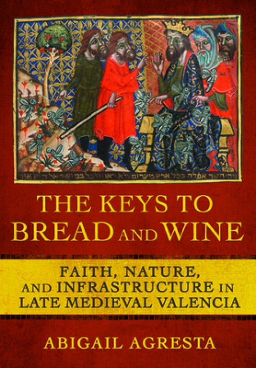 The Keys to Bread and Wine: Faith, Nature, and Infrastructure in Late Medieval Valencia