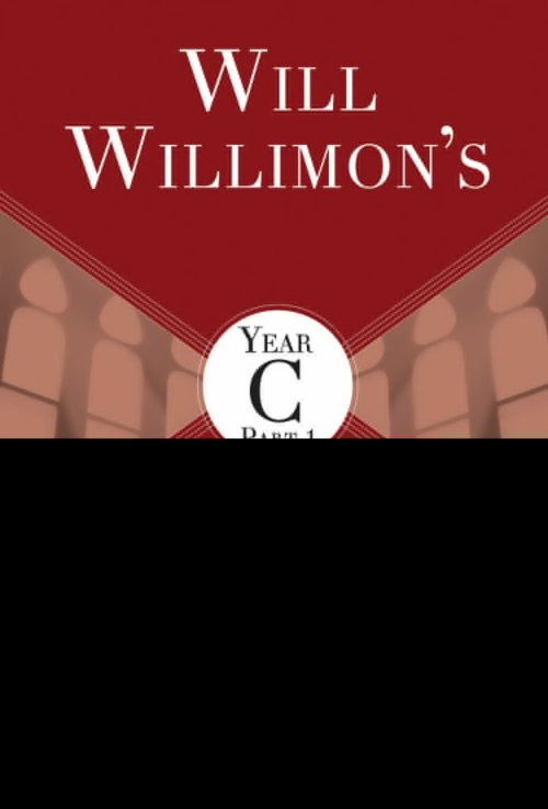 Will Willimon's Lectionary Sermon Resource, Year C Part 1