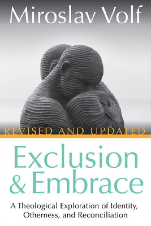 Exclusion and Embrace, Revised and Updated: A Theological Exploration of Identity, Otherness, and Reconciliation