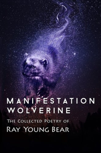 Manifestation Wolverine : The Collected Poetry of Ray Young Bear