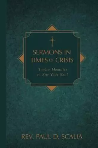 Sermons in Times of Crisis: Twelve Homilies to Stir Your Soul