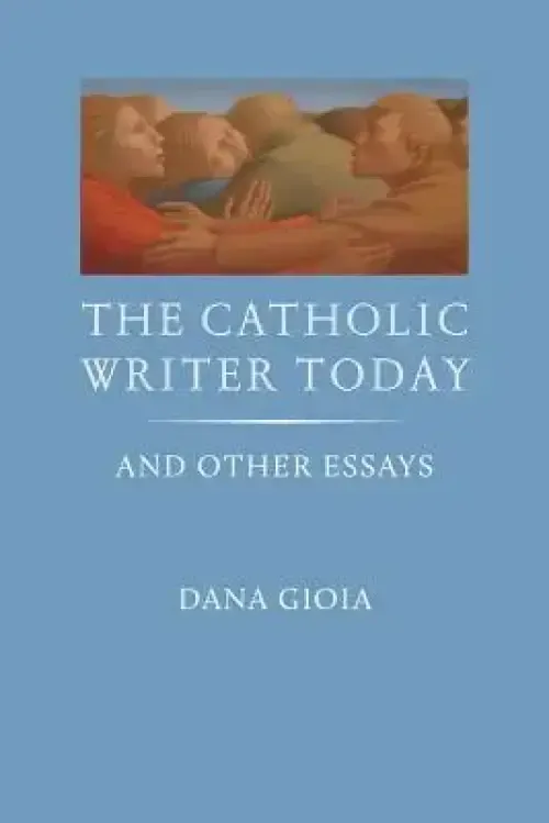 The Catholic Writer Today: And Other Essays