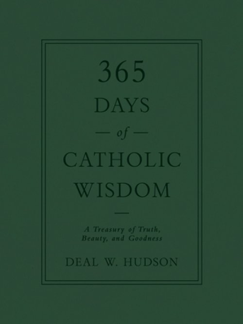 365 Days of Catholic Wisdom: A Treasury of Truth, Beauty, and Goodness