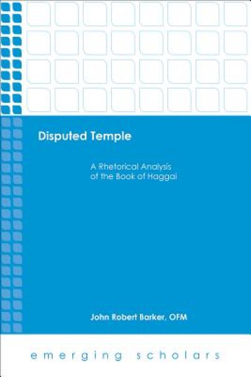 Disputed Temple: A Rhetorical Analysis of the Book of Haggai