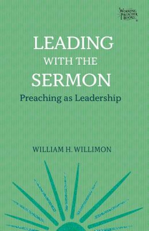 Leading with the Sermon: Preaching as Leadership