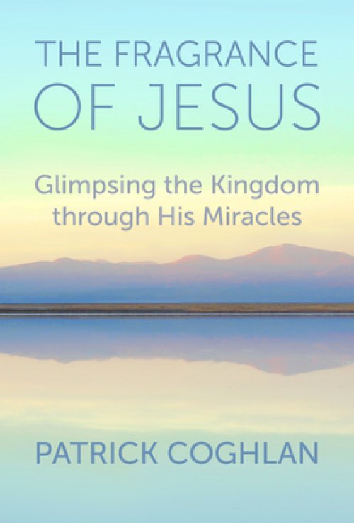 The Fragrance of Jesus: Glimpsing the Kingdom Through His Miracles