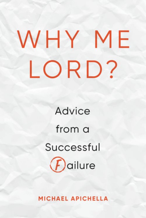 Why Me, Lord?: Advice from a Successful Failure