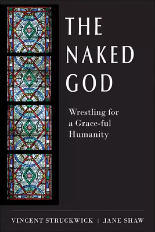 The Naked God: Wrestling for a Grace-Ful Humanity