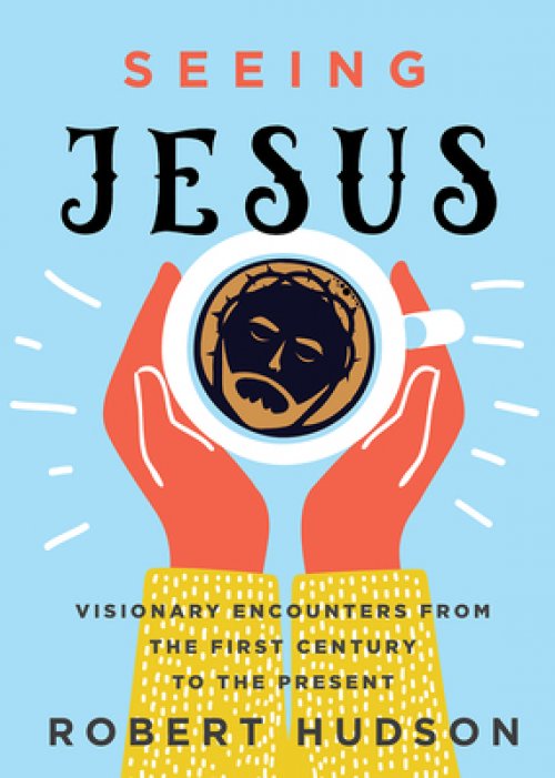 Seeing Jesus: Visionary Encounters from the First Century to the Present