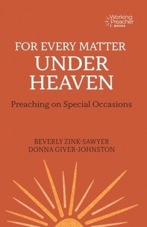 For Every Matter Under Heaven: Preaching on Special Occasions