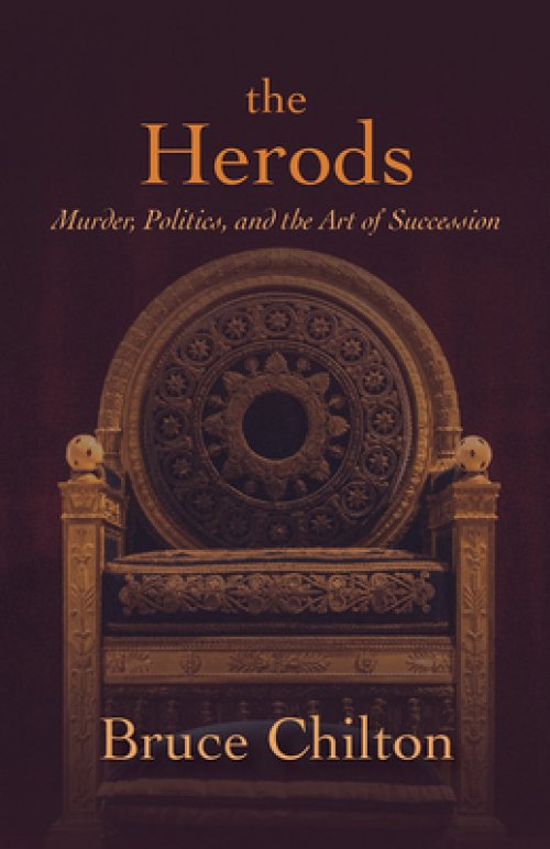 The Herods: Murder, Politics, and the Art of Succession