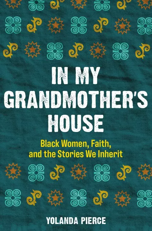 In My Grandmother's House: Black Women, Faith, and the Stories We Inherit