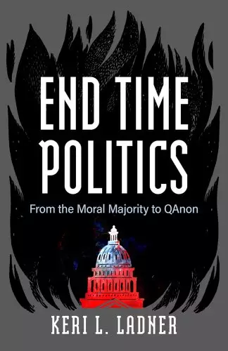 End Time Politics: From the Moral Majority to QAnon