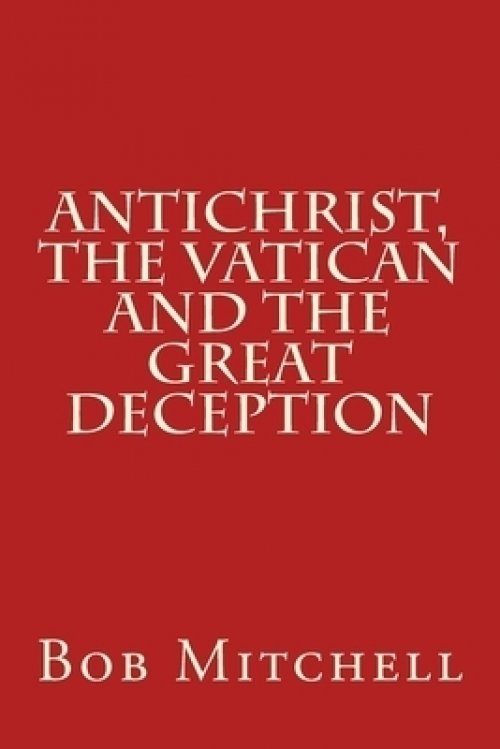 Antichrist, The Vatican And The Great Deception