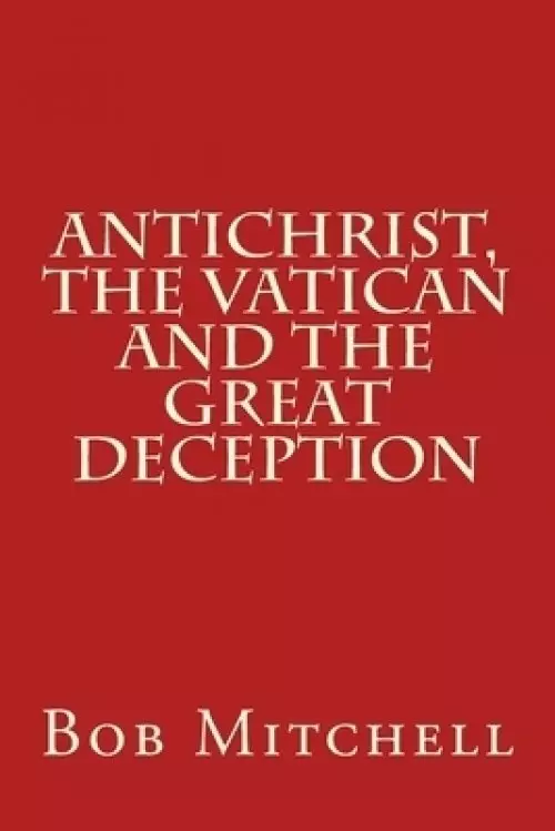 Antichrist, The Vatican And The Great Deception