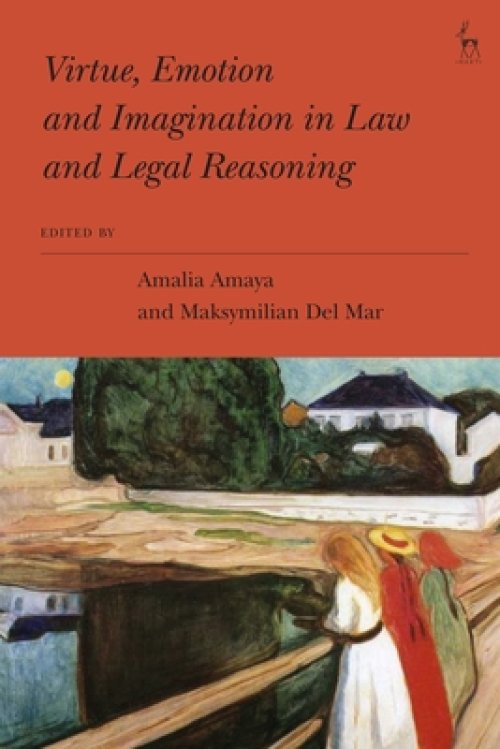 Virtue, Emotion and Imagination in Law and Legal Reasoning