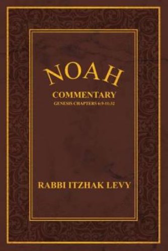 Noah: Commentary Genesis Chapters 6:9-11:32