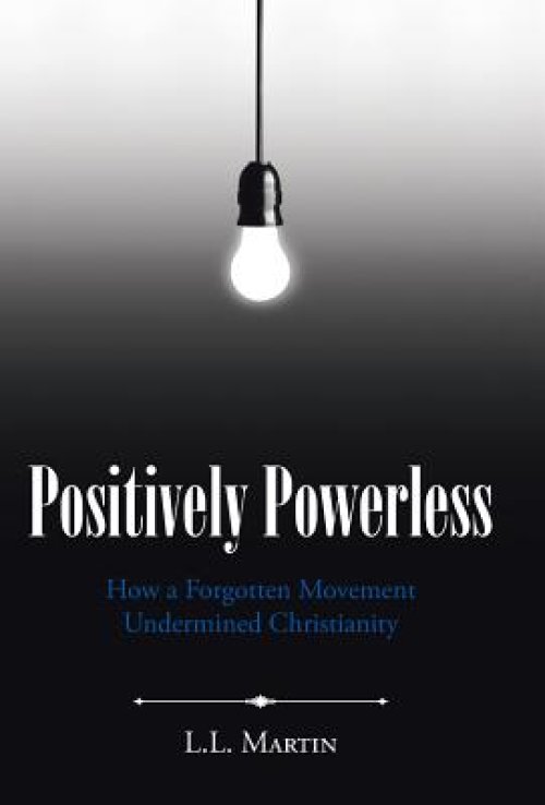 Positively Powerless: How a Forgotten Movement Undermined Christianity