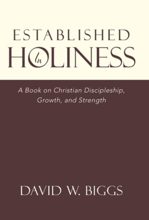 Established in Holiness: A Book on Christian Discipleship, Growth, and Strength