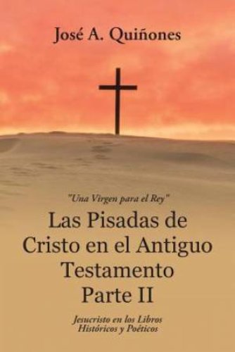 Las Pisadas de Cristo en el Antiguo Testamento Parte II: Jesucristo en los Libros Hist